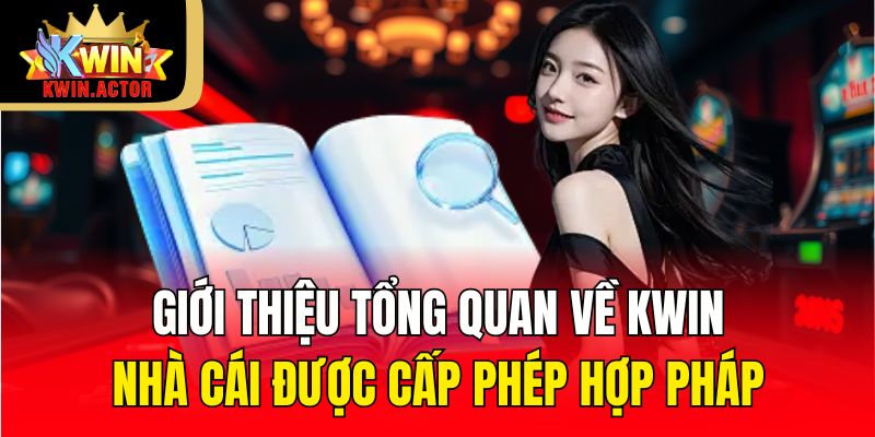 Giới thiệu tổng quan về KWIN nhà cái được cấp phép hợp pháp