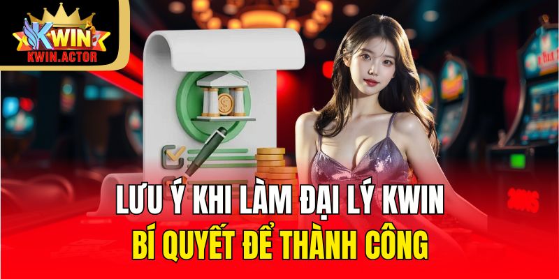 Lưu ý khi làm đại lý Kwin những điều không thể bỏ qua